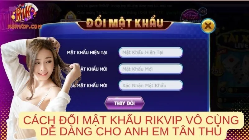 Cách đổi mật khẩu Rikvip vô cùng dễ dàng cho anh em tân thủ