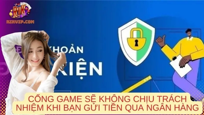 Cổng game sẽ không chịu trách nhiệm khi bạn gửi tiền qua ngân hàng ngoại tuyến