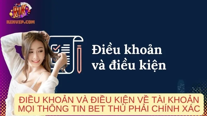 Điều khoản và điều kiện về tài khoản mọi thông tin bet thủ phải chính xác