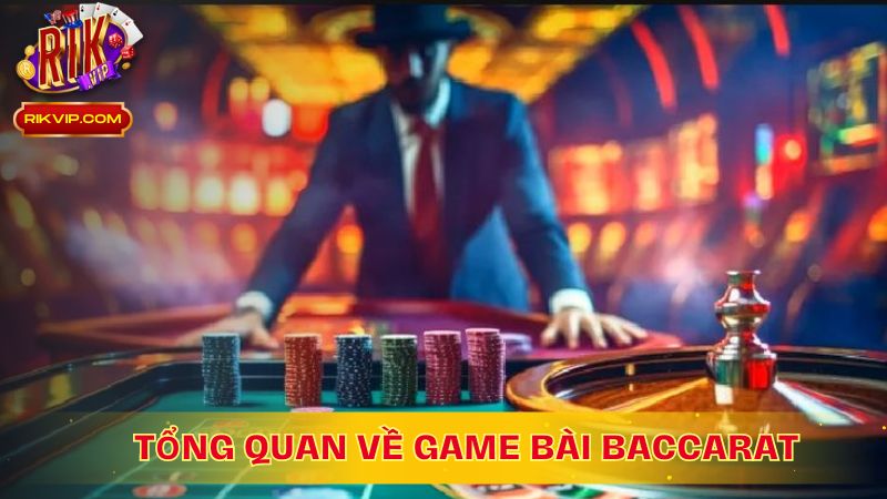 Tổng Quan Về Game Bài Baccarat