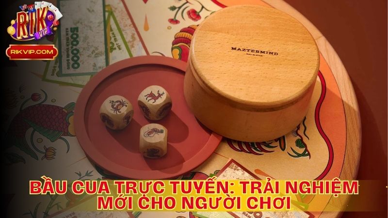 Bầu Cua Trực Tuyến: Trải Nghiệm Mới Cho Người Chơi