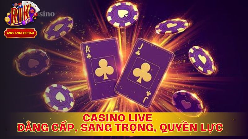 Casino Live: Đẳng Cấp, Sang Trọng, Quyền Lực