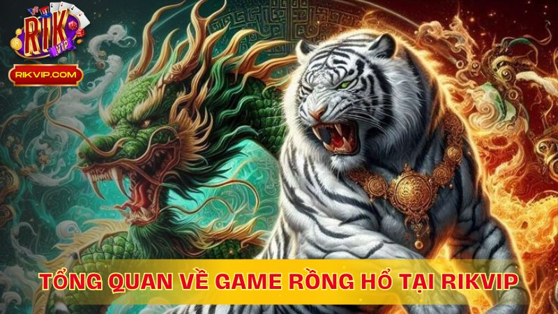 Tổng quan về game Rồng Hổ tại RikVip