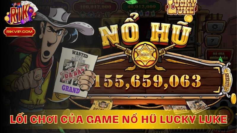 Lối chơi của game nổ hũ Lucky Luke