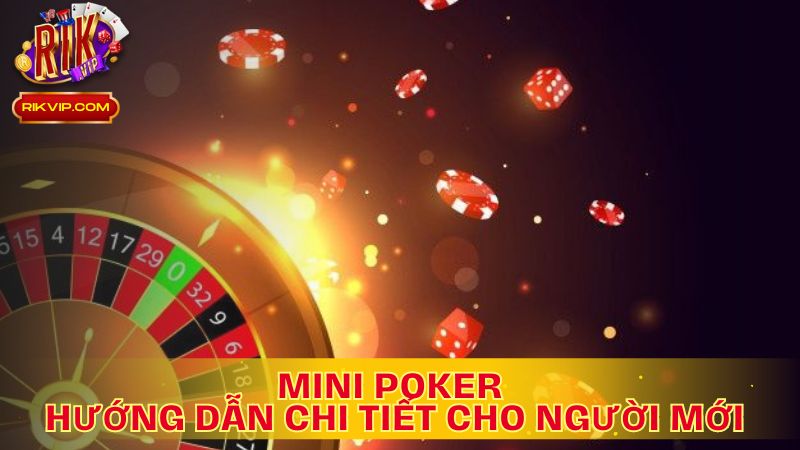 Mini Poker: Hướng Dẫn Chi Tiết Cho Người Mới