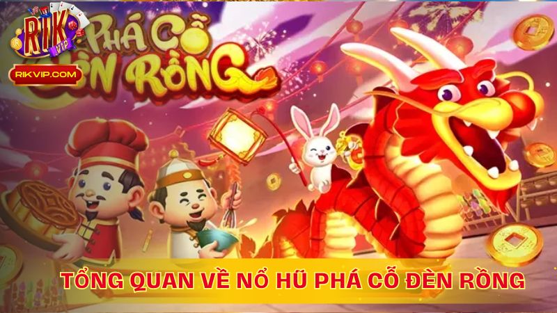 Giới thiệu về Nổ hũ Phá cỗ đèn rồng tại RikVip