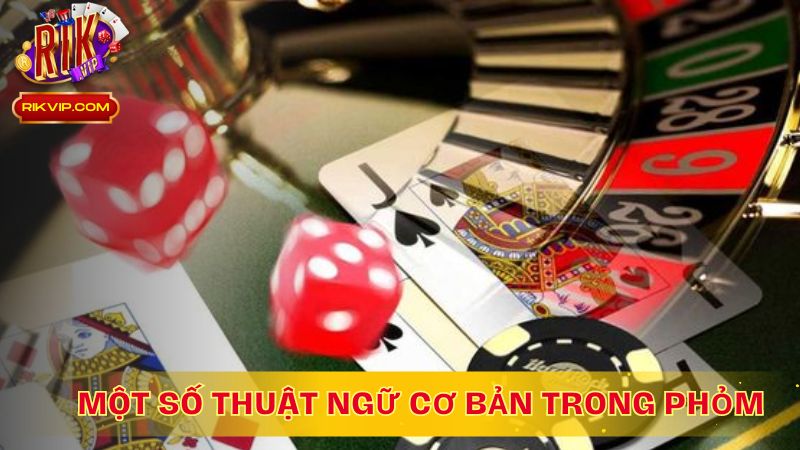 Một số thuật ngữ cơ bản trong game bài phỏm