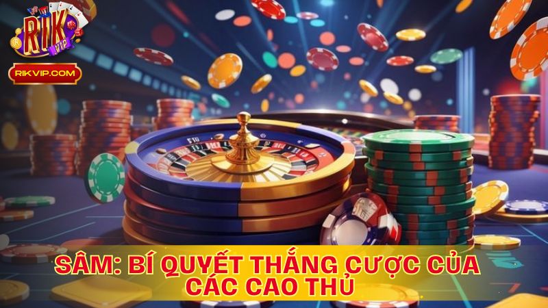 Sâm: Bí Quyết Thắng Cược Của Các Cao Thủ