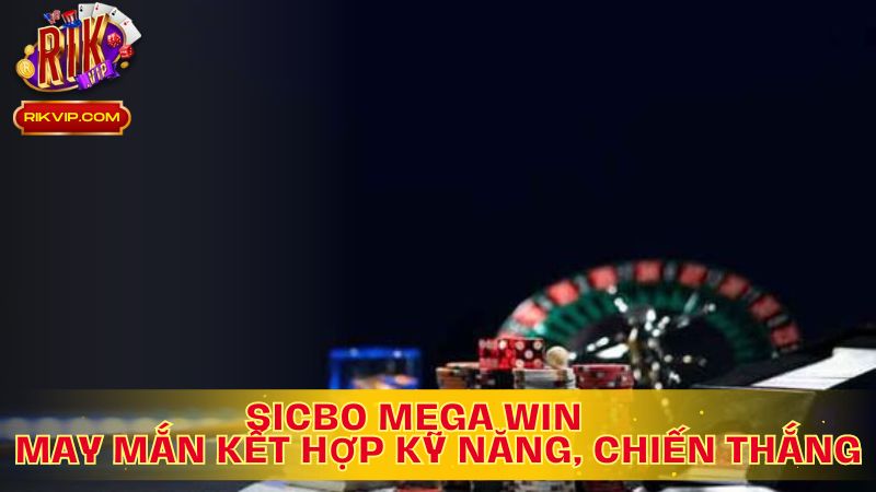 Sicbo Mega Win: May Mắn Kết Hợp Kỹ Năng, Chiến Thắng