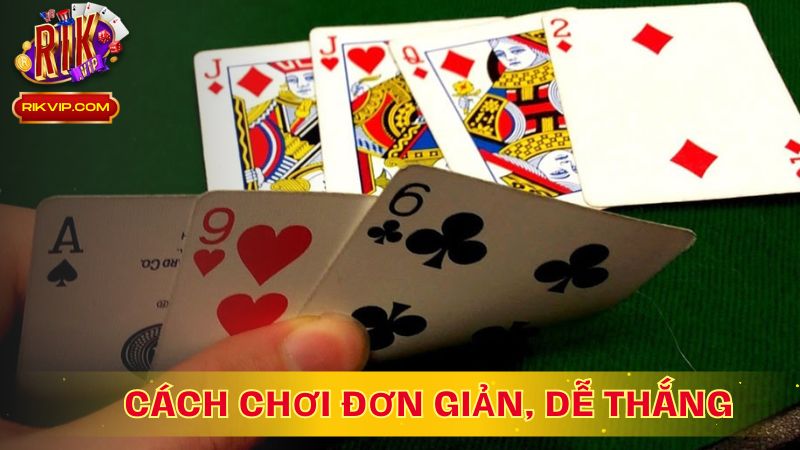 Cách chơi đơn giản, dễ thắng