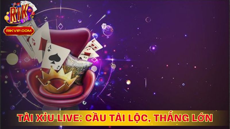 Tài Xỉu Live: Cầu Tài Lộc, Thắng Lớn