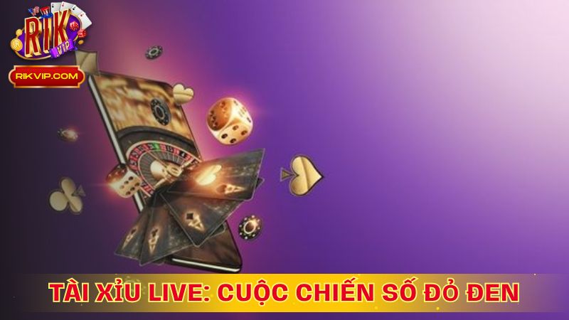 Tài Xỉu Live: Cuộc Chiến Số Đỏ Đen