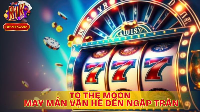 To The Moon: May Mắn Vận Hề Đến Ngập Tràn