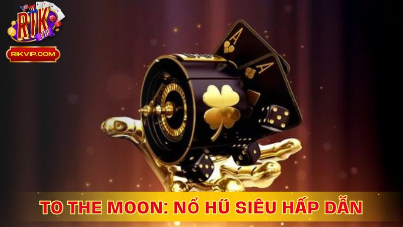 To The Moon: Nổ Hũ Siêu Hấp Dẫn