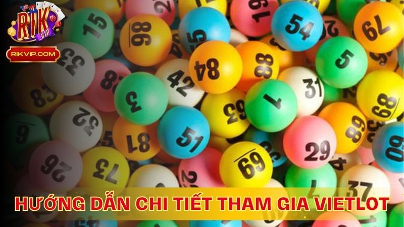 Hướng dẫn chi tiết tham gia Vietlott