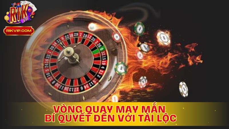 Vòng Quay May Mắn: Bí Quyết Đến Với Tài Lộc