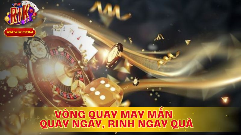 Vòng Quay May Mắn: Quay Ngay, Rinh Ngay Quà