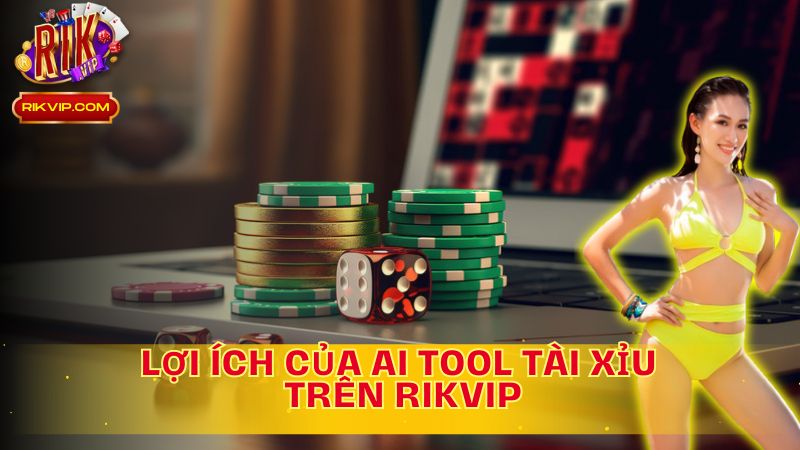 Lợi ích vượt trội từ AI Tool Tài Xỉu trên Rikvip: chiến thắng trong tầm tay!