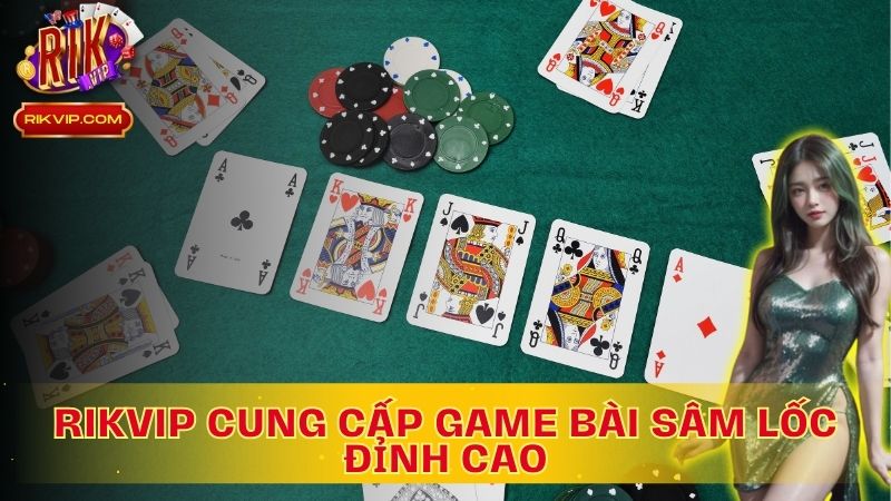 Rikvip cung cấp game bài Sâm Lốc đỉnh cao