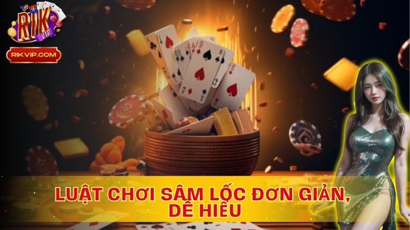 Luật chơi Sâm Lốc đơn giản, dễ hiểu