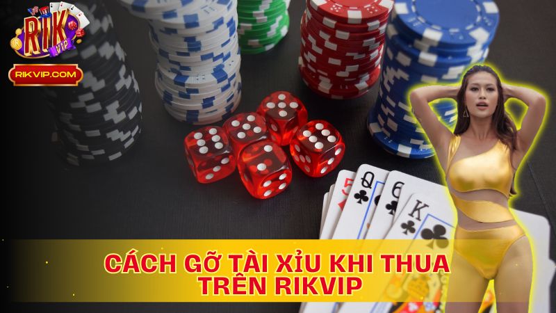 Cách gỡ tài xỉu khi thua trên Rikvip: Khám phá bí quyết hồi phục hiệu quả.