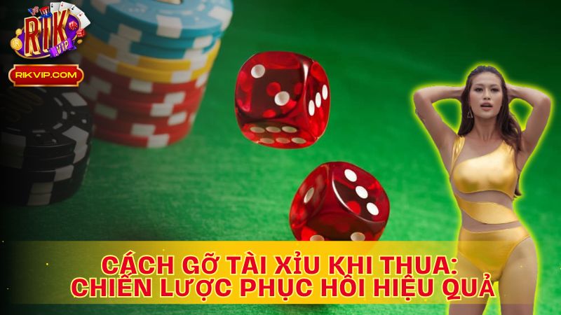 Tìm hiểu cách gỡ tài xỉu khi thua: Chinh phục thất bại để thành công