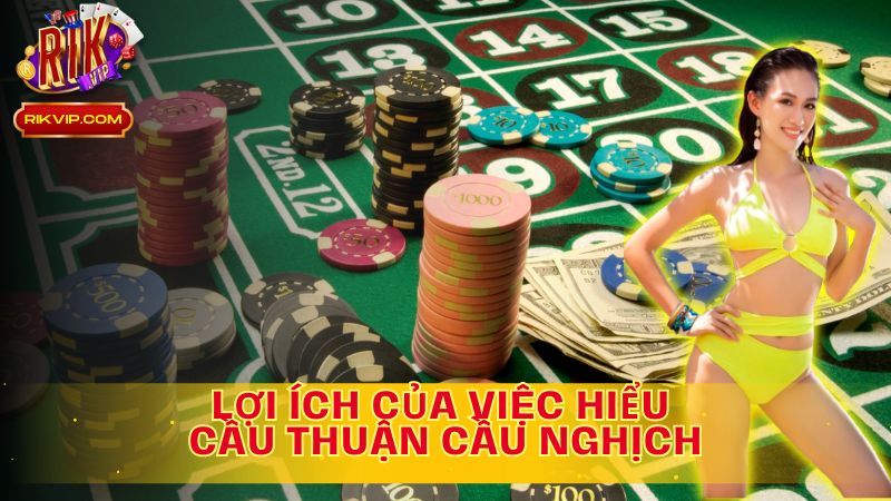 Cầu thuận cầu nghịch tài xỉu là gì? Lợi ích của việc hiểu rõ