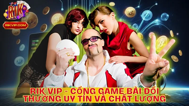 Rik Vip - Cổng Game Bài Đổi Thưởng Uy Tín và Chất Lượng