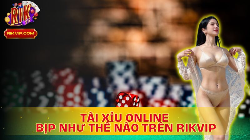 Khám phá bí mật: Tài xỉu online bịp như thế nào?