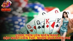 Code Tiến Lên Miền Nam: Cập Nhật Liên Tục, Nhận Quà Miễn Phí