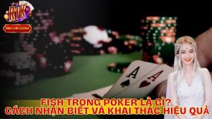 Fish Trong Poker Là Gì? Cách Nhận Biết Và Khai Thác Hiệu Quả