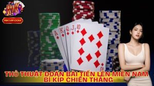 Thủ Thuật Đoán Bài Khi Chơi Tiến Lên Miền Nam – Bí Kíp Chiến Thắng