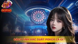 Cách tính xác suất Poker là gì? Mẹo tính Outs/Odds chuẩn xác