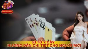 Xì Tố 7 Cây Là Gì? Hướng Dẫn Chi Tiết Cho Người Mới Bắt Đầu